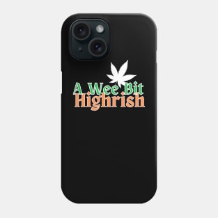 A Wee Bit Highrish True Irishman Phone Case