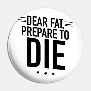 Fat prepare to die Pin