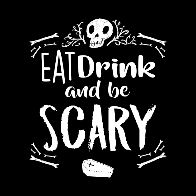 Eat Drink and Be Scary Funny Halloween Drinking Skull Bones Coffin by graphicbombdesigns