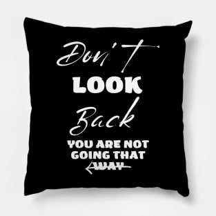 Don't Look Back you are Not going to that way Pillow