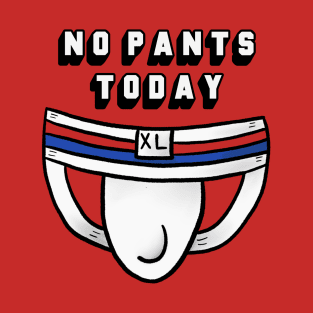 No Pants Today T-Shirt