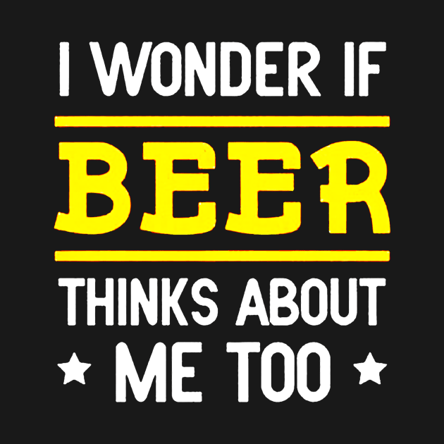 I Wonder If Beer Thinks About Me Too by jeremiepistrefreelance