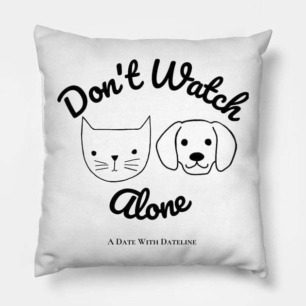 Don't Watch Alone Pillow by kaynalani