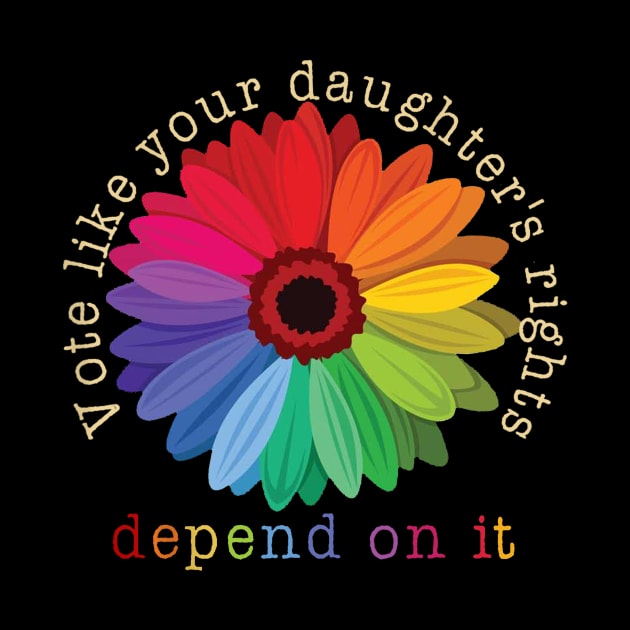 Vote Like Your Daughter's Rights Depend on It by lowkeya