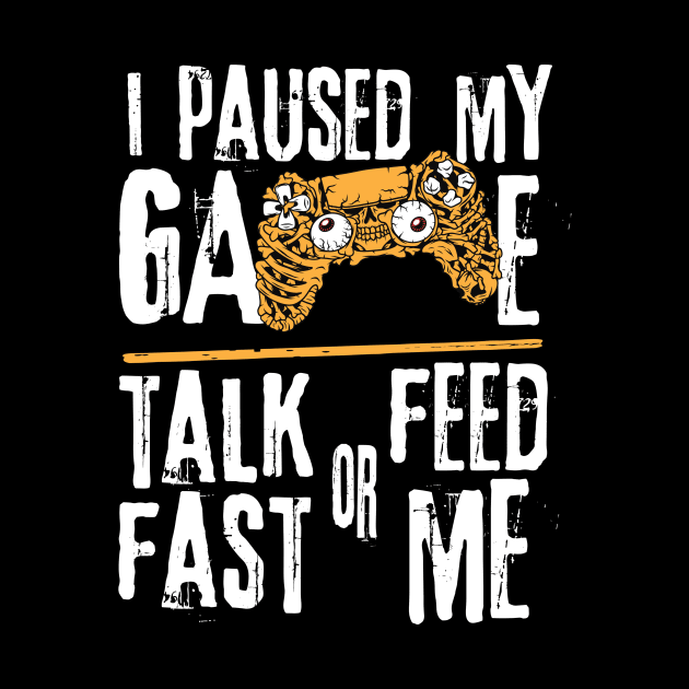 I Paused My Game Talk Fast or Feed Me by Teewyld