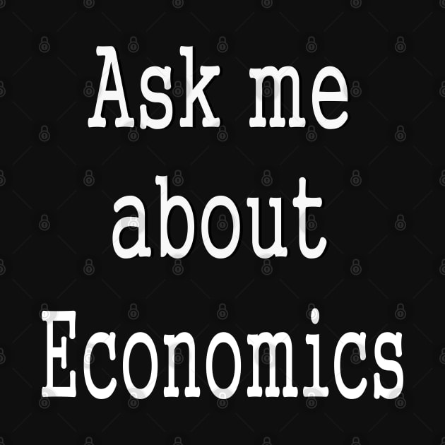 Ask me about Economics by PlanetMonkey