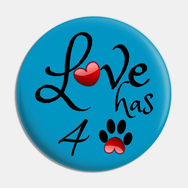 Love has Four Paws Pin by tribbledesign