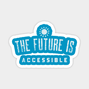 THE FUTURE IS ACCESSIBLE Magnet