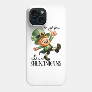 I'm Just Here To Start Some Shenanigans Phone Case