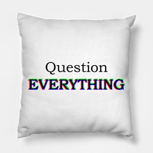 Question EVERYTHING Pillow