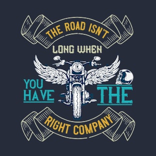 The road isn’t long when you have the right company T-Shirt