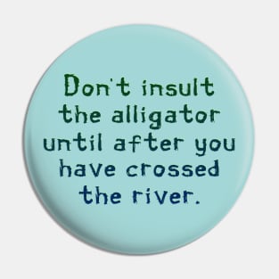 Don't insult the alligator Pin