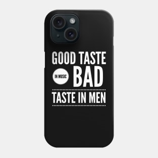 Good taste in Music bad taste in Men Phone Case