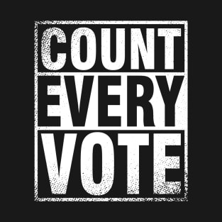 COUNT EVERY VOTE - Presidential Election 2020 T-Shirt