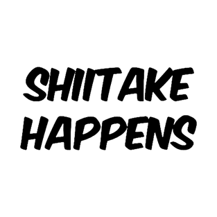 Shiitake Happens T-Shirt