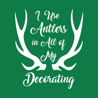 I Use Antlers (White) T-Shirt