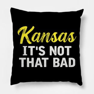 Kansas It's Not That Bad Pillow