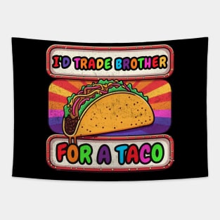 I'd Trade My Brother For A Taco Cinco De Mayo funny Tapestry