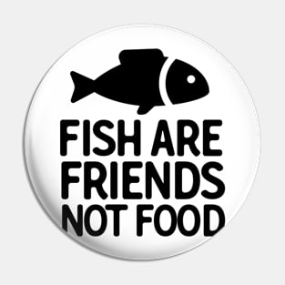 Fish Are Friends Pin