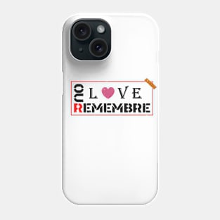 REMEBRE OUR LOVE Phone Case