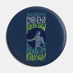 I Hate to Kill You Pin