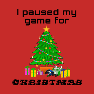 I paused my game for Christmas T-Shirt