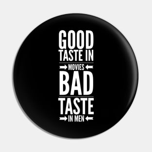 Good taste in Movies bad taste in Men Pin