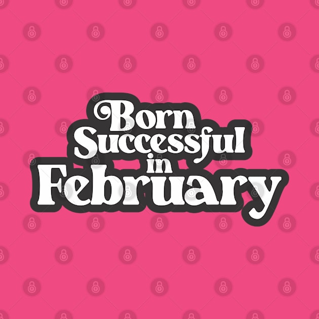 Born Successful in February - Birth Month (3) - Birthday Gift by Vector-Artist