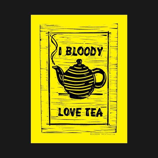 I Bloody Love Tea by Sombrero_Printmaking