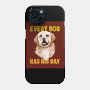 Every Dog Has His Day Phone Case