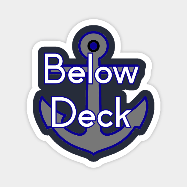 Below Deck Magnet by Pretty Good Shirts