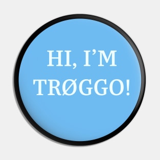 Tr0ggo! Pin