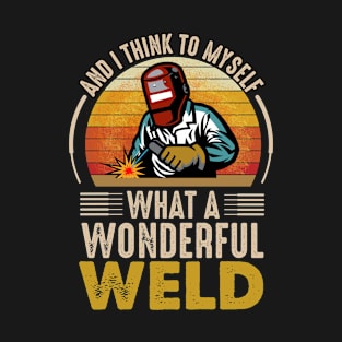 And I Think To Myself What A Wonderful Weld Retro T-Shirt