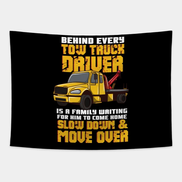 Behind Every Tow Truck Driver Is A Family Waiting For Him To Come Home - Slow Down & Move Over Tapestry by maxdax