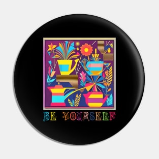 Be Yourself Design for Garden and Flower Lovers Pin