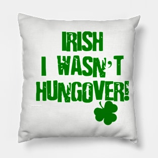 Irish I Wasn't Hungover Pillow