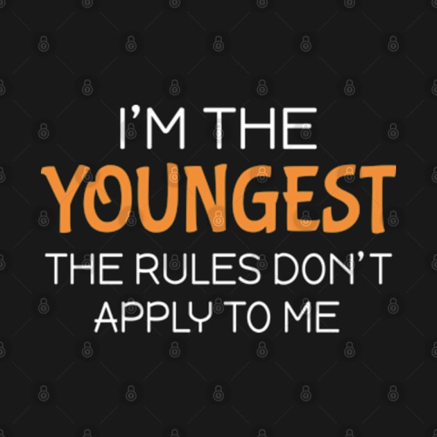 I'm the youngest The rules don't apply to me by Mas Design