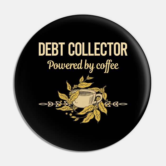 Powered By Coffee Debt Collector Pin by lainetexterbxe49