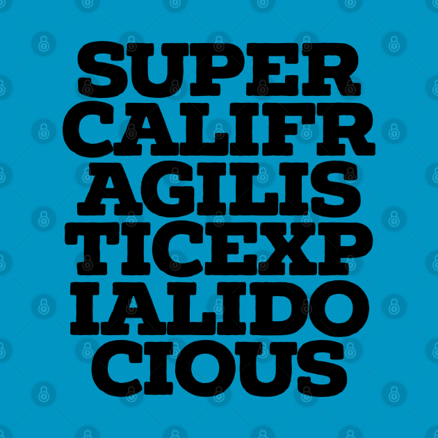 supercalifragilisticexpialidocious by Totallytees55