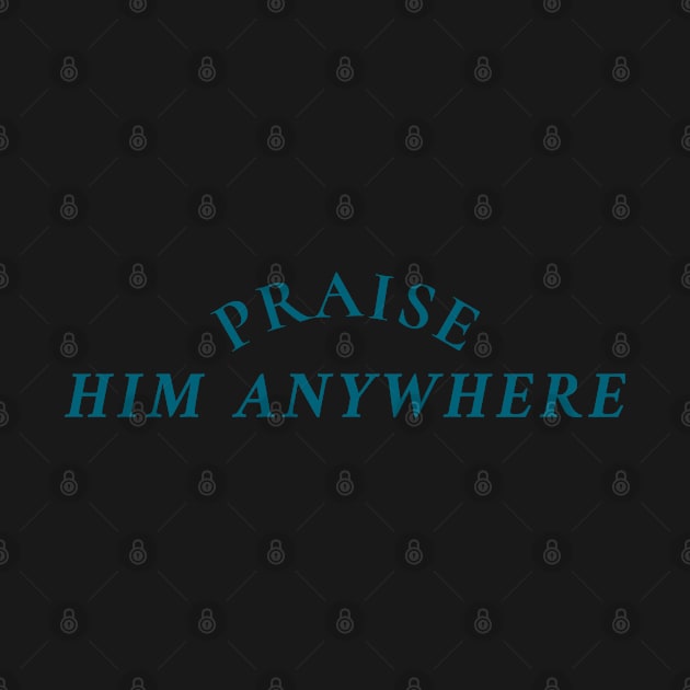 PRAISE HIM ANYWHERE by Culam Life