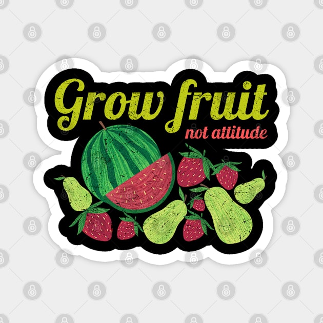 Grow Fruit Not Attitude, Growing Fruit, Watermelon, Pears, Strawberries, Distressed Magnet by HelenGie