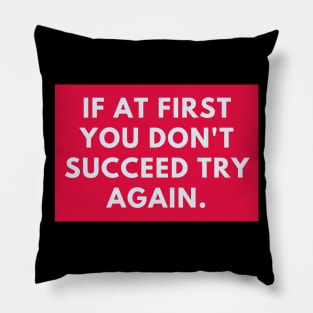 If at first you don't succeed try again Pillow