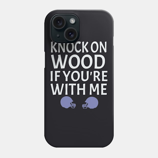 football gift idea  knock on wood if you're with me Phone Case by soufyane