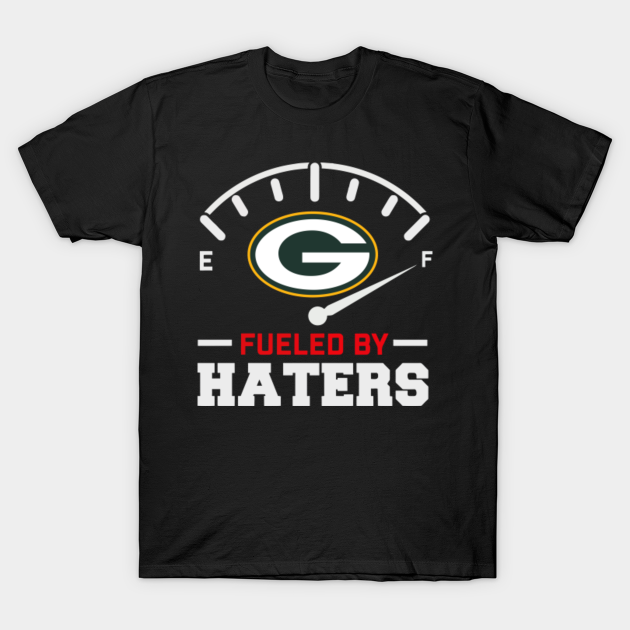 Packers Fueled By Haters Green Bay Packers T Shirt Teepublic
