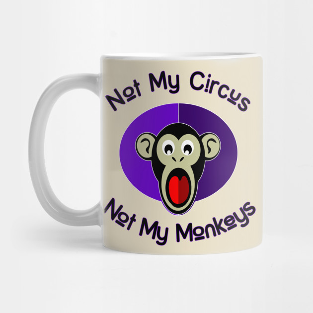 Not My Circus Circus Mug Teepublic