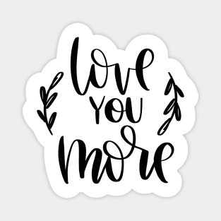 Love you more Magnet