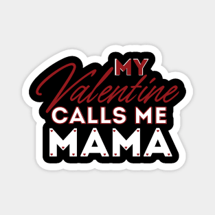 My Valentine Calls Me Mama Magnet