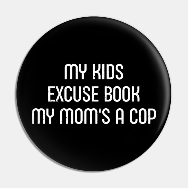 My Kids' Excuse Book: 'My Mom's a Cop' Pin by trendynoize