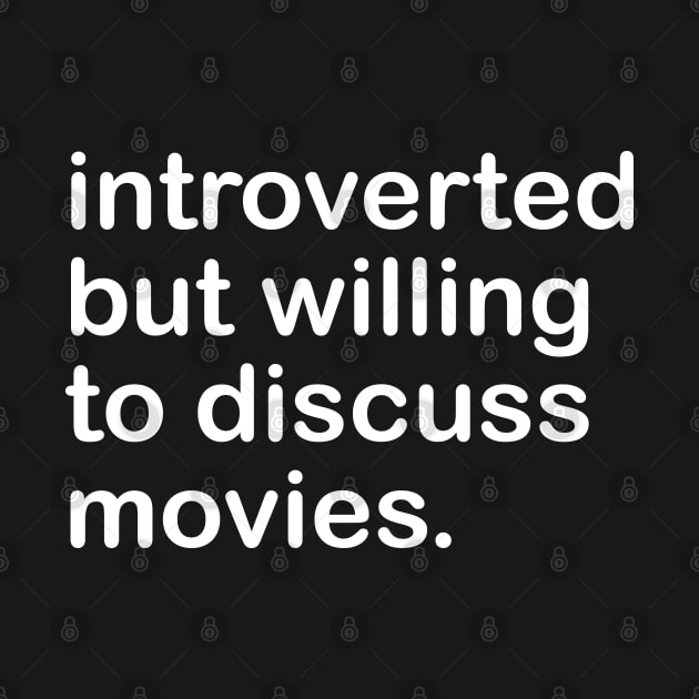 introverted but willing to discuss movies by mdr design