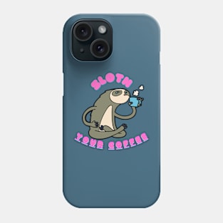 Sloth Your Coffee Phone Case